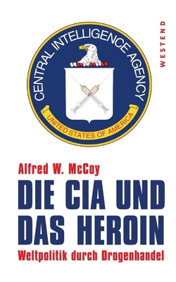Die CIA und das Heroin: Weltpolitik durch Droge... [German] 3864891345 Book Cover