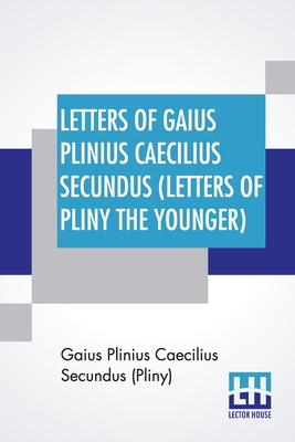 Letters Of Gaius Plinius Caecilius Secundus (Le... 9353449251 Book Cover