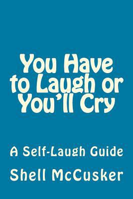 You Have to Laugh or You'll Cry: A Self-Laugh G... 1511516585 Book Cover