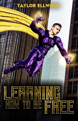 Learning How to Be Free: A superhero's journey ... 1707702969 Book Cover