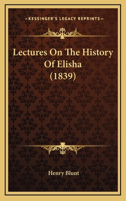 Lectures On The History Of Elisha (1839) 1165450755 Book Cover