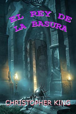 El rey de la basura: The garbage King [Spanish] 1537039415 Book Cover