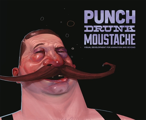 Punch Drunk Moustache: Visual Development for A... 1933492805 Book Cover
