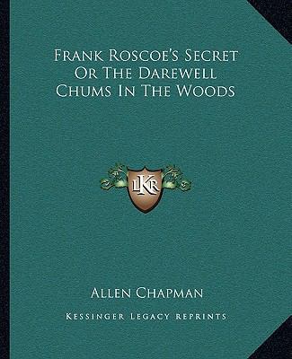 Frank Roscoe's Secret Or The Darewell Chums In ... 1162663596 Book Cover