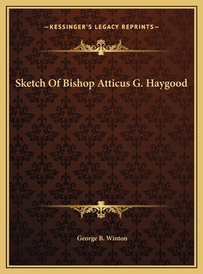 Sketch Of Bishop Atticus G. Haygood 1169453899 Book Cover