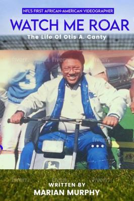 Hardcover Watch Me Roar : The Life of Otis A. Canty Book