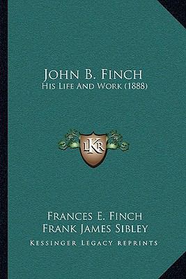 John B. Finch: His Life And Work (1888) 1164953591 Book Cover