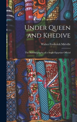 Under Queen and Khedive; the Autobiography of a... 1016318960 Book Cover