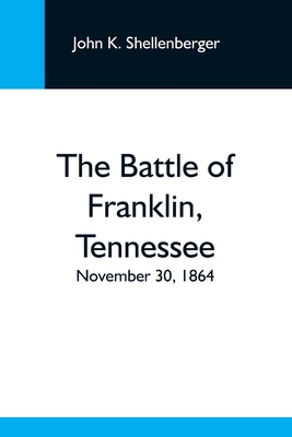 The Battle Of Franklin, Tennessee; November 30,... 9354592015 Book Cover