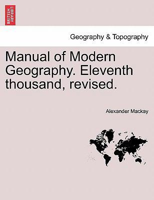 Manual of Modern Geography. Eleventh thousand, ... 124090696X Book Cover