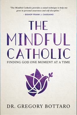 The Mindful Catholic: Finding God One Moment at... 1635820170 Book Cover