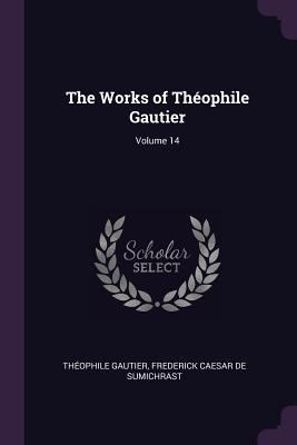 The Works of Théophile Gautier; Volume 14 1377830519 Book Cover