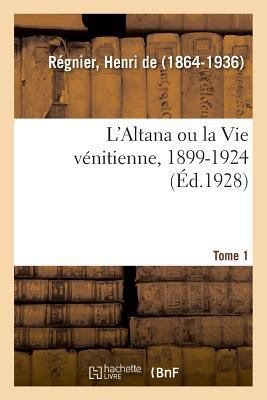 L'Altana Ou La Vie Vénitienne, 1899-1924. Tome 1 [French] 2329035853 Book Cover