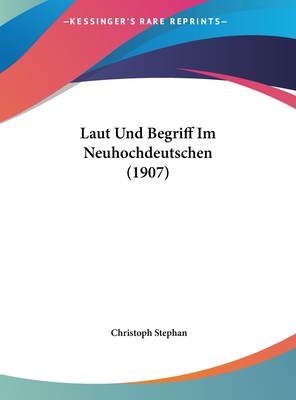 Laut Und Begriff Im Neuhochdeutschen (1907) [German] 1162504951 Book Cover