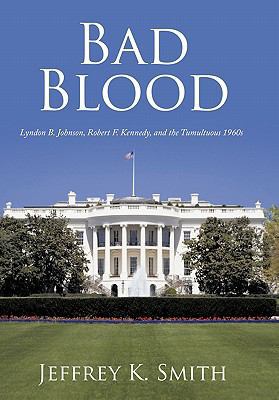 Bad Blood: Lyndon B. Johnson, Robert F. Kennedy... 1452084432 Book Cover
