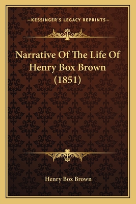 Narrative Of The Life Of Henry Box Brown (1851) 1165585855 Book Cover