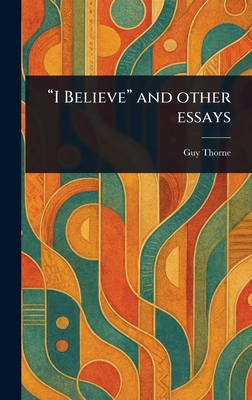 "I Believe" and Other Essays 1023209489 Book Cover