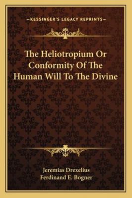 The Heliotropium Or Conformity Of The Human Wil... 1162920122 Book Cover