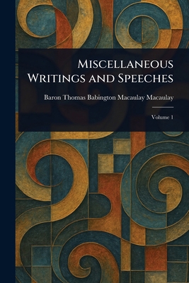 Miscellaneous Writings and Speeches 1023048434 Book Cover