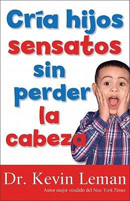 Cria Hijos Sensatos Sin Perder La Cabeza = How ... [Spanish] 0800719778 Book Cover