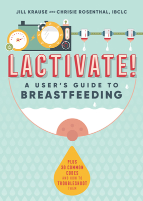 Lactivate!: A Judgment-Free Guide to Breastfeeding 164152958X Book Cover