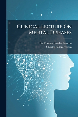 Clinical Lecture On Mental Diseases 124721317X Book Cover