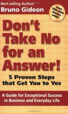 Don't Take No for an Answer: 5 Proven Steps Tha... 0973249110 Book Cover