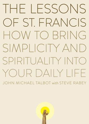 The Lessons of Saint Francis: How to Bring Simp... 0452278341 Book Cover