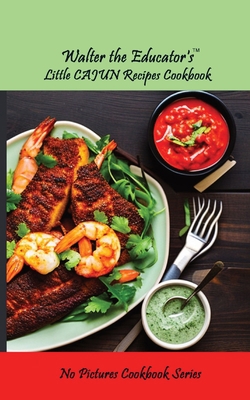 Walter the Educator's Little Cajun Recipes Cook... 1087952638 Book Cover