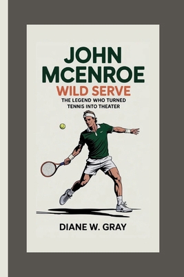 JOHN McENROE: Wild Serve: The Legend Who Turned... B0FFHFJR4V Book Cover