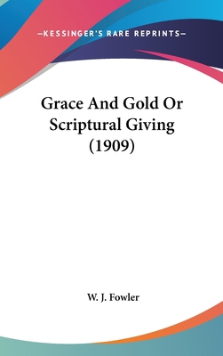Grace And Gold Or Scriptural Giving (1909) 1436509890 Book Cover