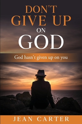Don't give up on God: God hasn't given up on you B08FP9P2B2 Book Cover