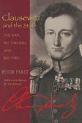 Clausewitz and the State: The Man, His Theories... 0691131309 Book Cover