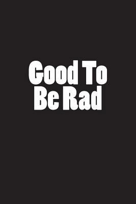 Good to Be Rad: Notebook 1721900608 Book Cover