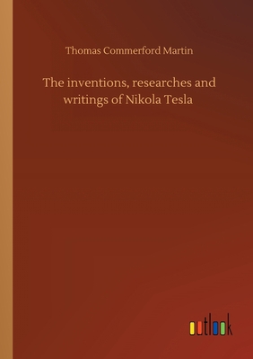 The inventions, researches and writings of Niko... 3752416149 Book Cover