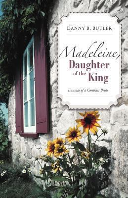 Madeleine, Daughter of the King: Traumas of a C... 1475912560 Book Cover