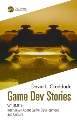Game Dev Stories Volume 1: Interviews about Gam... 1032059052 Book Cover