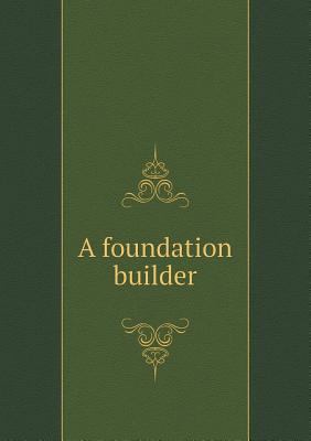 A foundation builder 5518467095 Book Cover