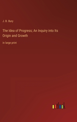 The Idea of Progress; An Inquiry into Its Origi... 3368332791 Book Cover