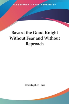 Bayard the Good Knight Without Fear and Without... 1161423362 Book Cover