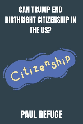 Can Trump End Birthright Citizenship in the US? B0DQKGJH72 Book Cover