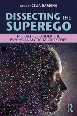 Dissecting the Superego: Moralities Under the P... 0815361076 Book Cover