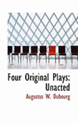 Four Original Plays: Unacted 055464505X Book Cover