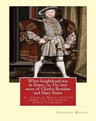 When knighthood was in flower; or, The love sto... 1535109335 Book Cover