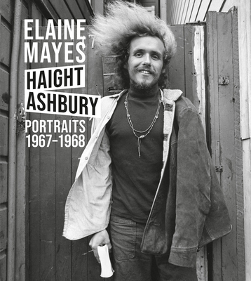 Elaine Mayes: The Haight-Ashbury Portraits 1967... 886208773X Book Cover