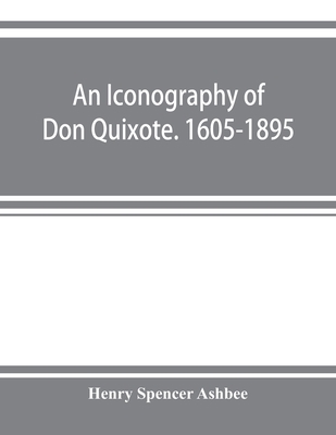 An iconography of Don Quixote. 1605-1895 9353922232 Book Cover