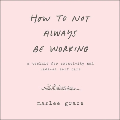 How to Not Always Be Working: A Toolkit for Cre... 1982553154 Book Cover