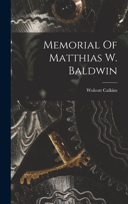 Memorial Of Matthias W. Baldwin B0BNLV4NWB Book Cover