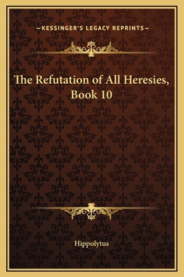 The Refutation of All Heresies, Book 10 1169197833 Book Cover