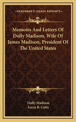 Memoirs And Letters Of Dolly Madison, Wife Of J... 1163431524 Book Cover